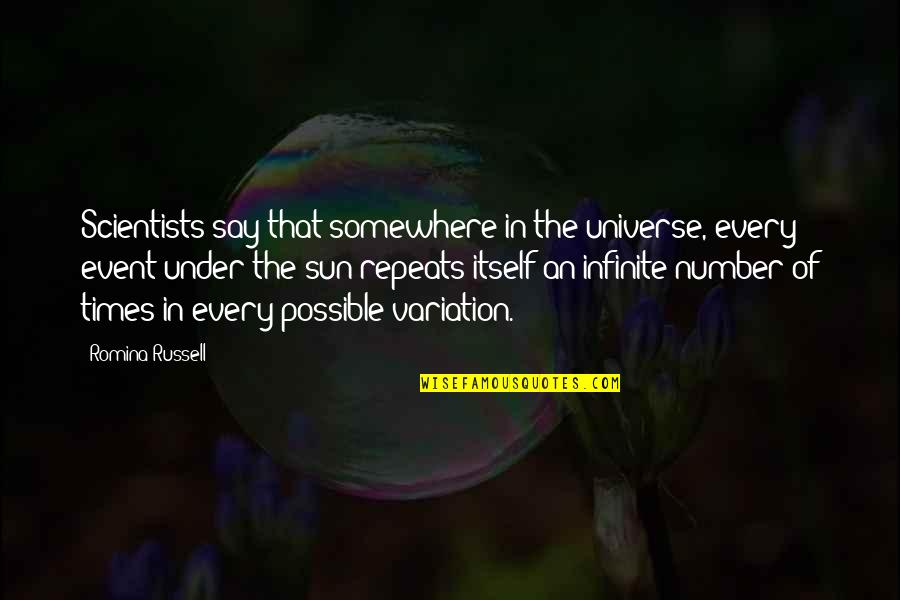 Under The Sun Quotes By Romina Russell: Scientists say that somewhere in the universe, every