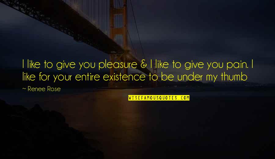 Under The Thumb Quotes By Renee Rose: I like to give you pleasure & I Under The Thumb Quotes By Renee Rose: I like to give you pleasure & I