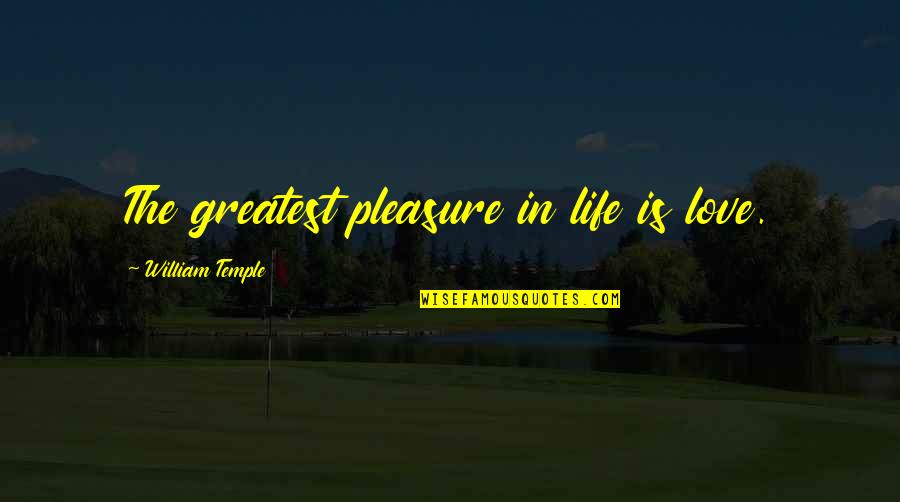 Under The Tuscan Sun Marcello Quotes By William Temple: The greatest pleasure in life is love. Under The Tuscan Sun Marcello Quotes By William Temple: The greatest pleasure in life is love.