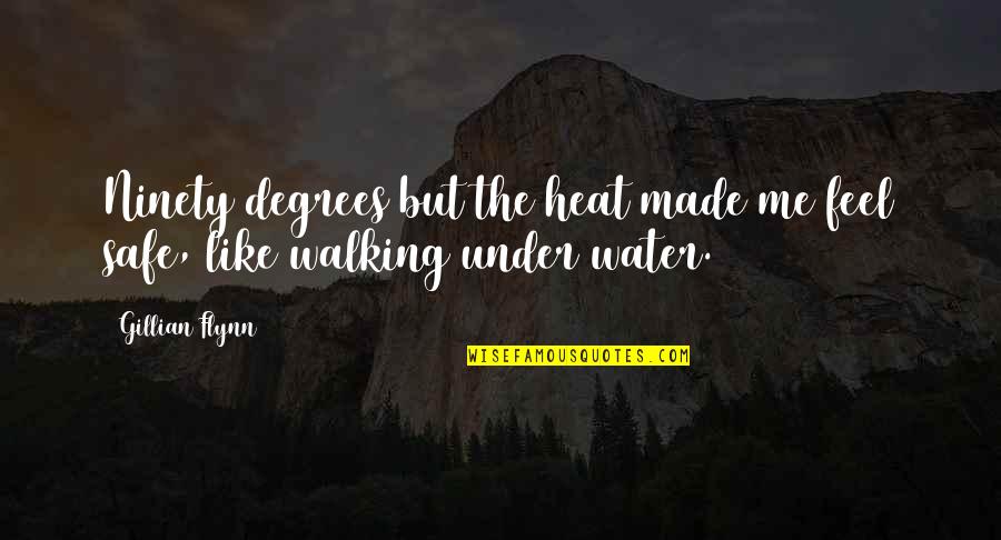 Under The Water Quotes By Gillian Flynn: Ninety degrees but the heat made me feel