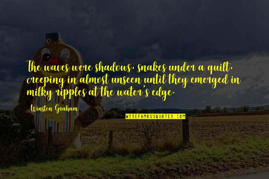 Under The Water Quotes By Winston Graham: The waves were shadows, snakes under a quilt, Under The Water Quotes By Winston Graham: The waves were shadows, snakes under a quilt,