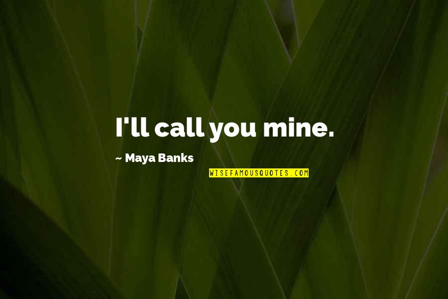 Under Thumb Quotes By Maya Banks: I'll call you mine. Under Thumb Quotes By Maya Banks: I'll call you mine.