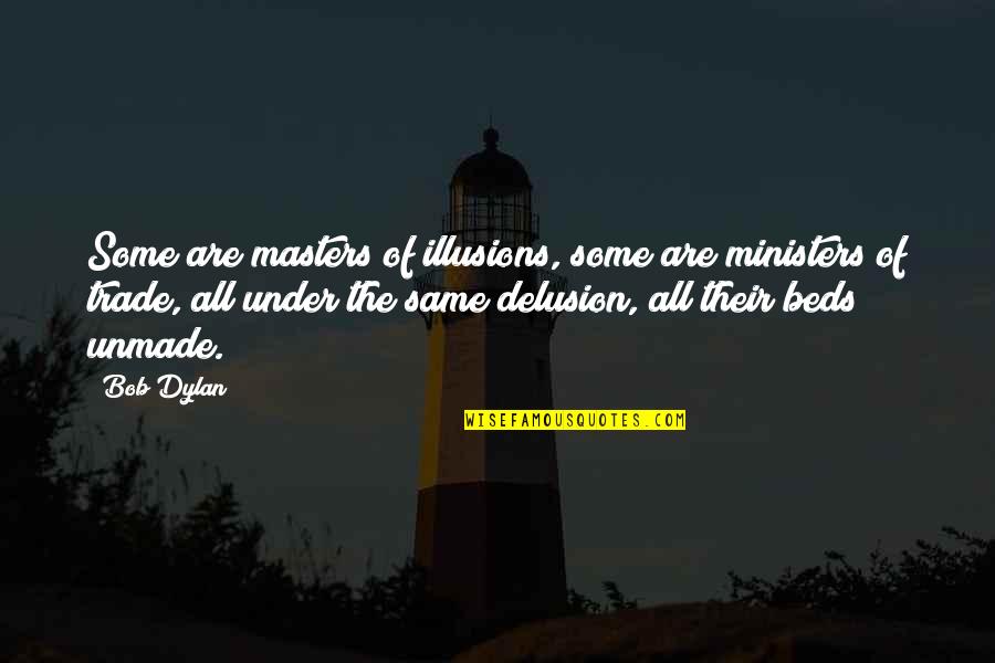 Under Trade Quotes By Bob Dylan: Some are masters of illusions, some are ministers Under Trade Quotes By Bob Dylan: Some are masters of illusions, some are ministers