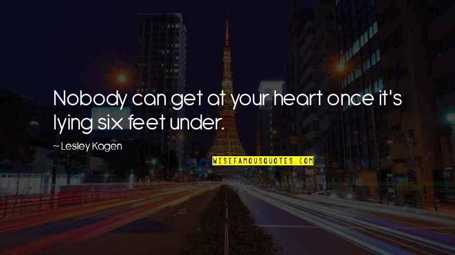 Under Your Feet Quotes By Lesley Kagen: Nobody can get at your heart once it's