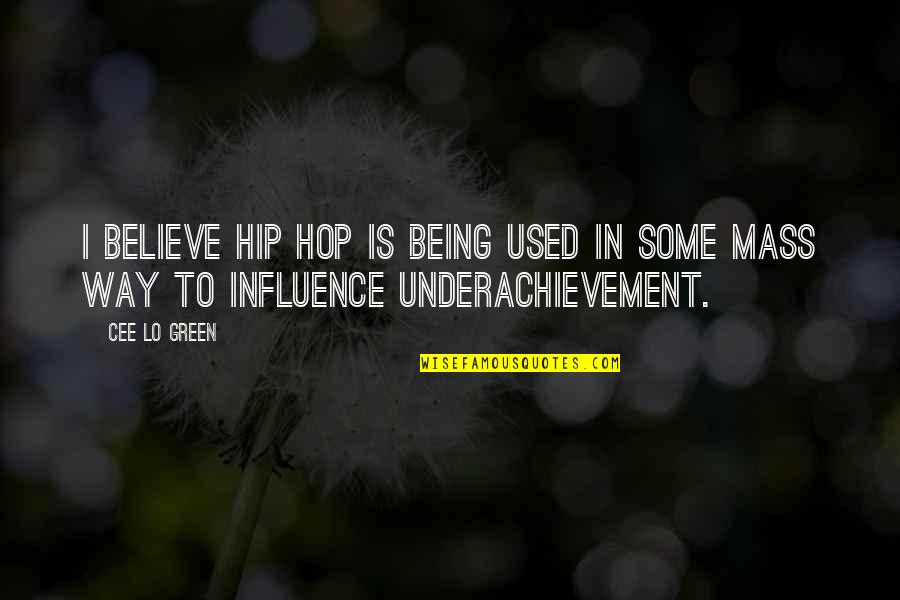 Underachievement Quotes By Cee Lo Green: I believe hip hop is being used in