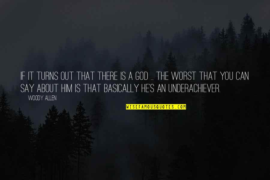 Underachiever Quotes By Woody Allen: If it turns out that there is a