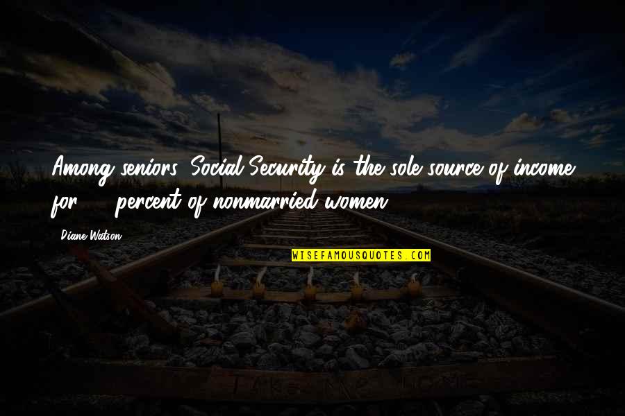 Underachievers Quotes By Diane Watson: Among seniors, Social Security is the sole source