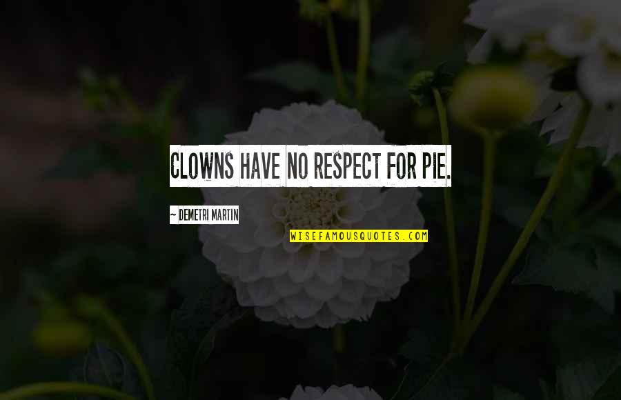 Underage Drinking Quotes By Demetri Martin: Clowns have no respect for pie.