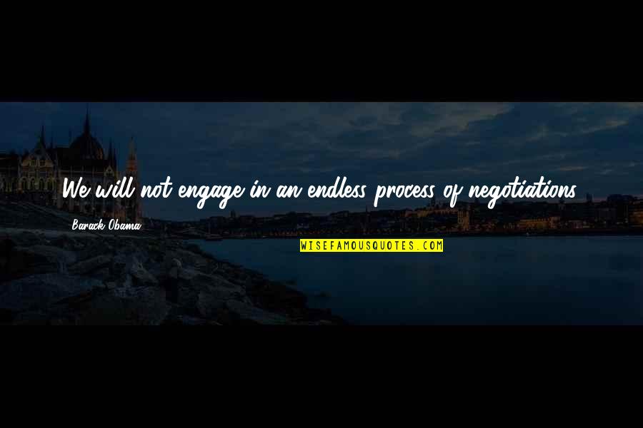 Underalls 1978 Quotes By Barack Obama: We will not engage in an endless process Underalls 1978 Quotes By Barack Obama: We will not engage in an endless process