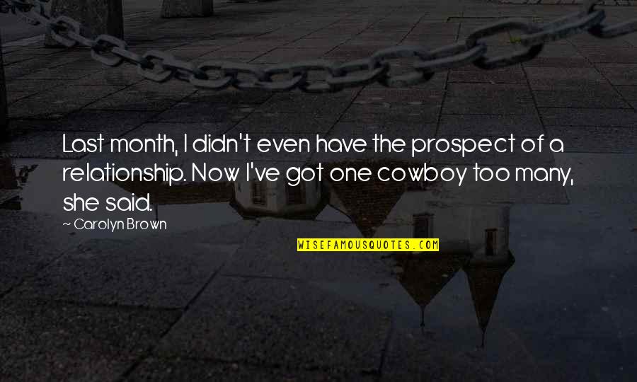 Underappreciating Quotes By Carolyn Brown: Last month, I didn't even have the prospect Underappreciating Quotes By Carolyn Brown: Last month, I didn't even have the prospect