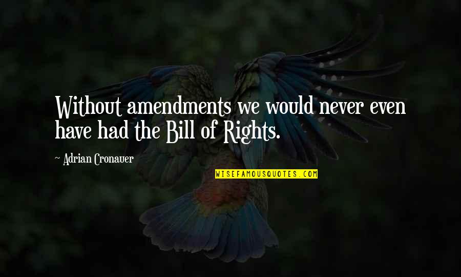 Underarms Hurt Quotes By Adrian Cronauer: Without amendments we would never even have had