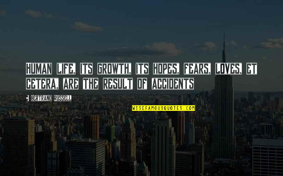 Underarms Hurt Quotes By Bertrand Russell: Human life, its growth, its hopes, fears, loves, Underarms Hurt Quotes By Bertrand Russell: Human life, its growth, its hopes, fears, loves,