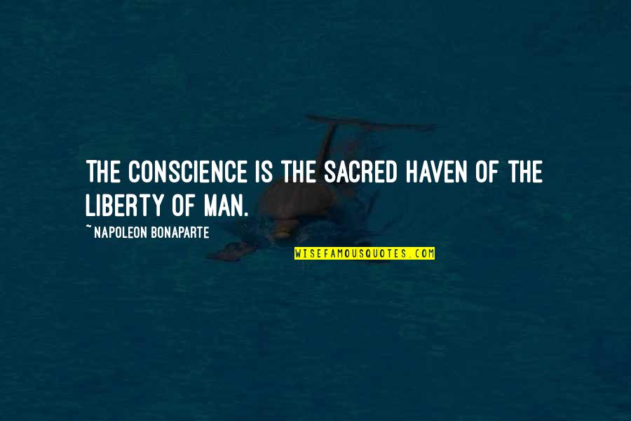 Underate Quotes By Napoleon Bonaparte: The conscience is the sacred haven of the