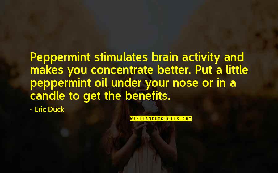 Underbelly Quotes By Eric Duck: Peppermint stimulates brain activity and makes you concentrate