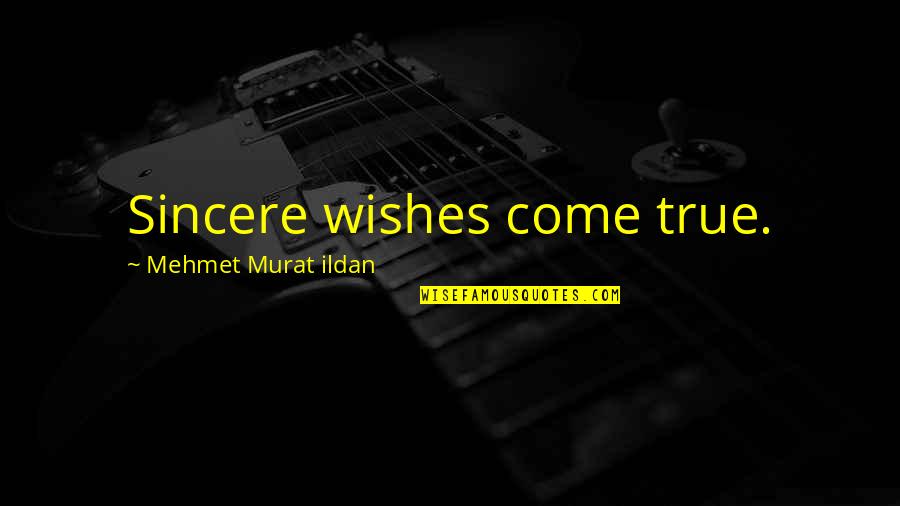 Underbelly Uncut Quotes By Mehmet Murat Ildan: Sincere wishes come true.