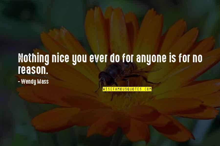Underberg Belt Quotes By Wendy Mass: Nothing nice you ever do for anyone is