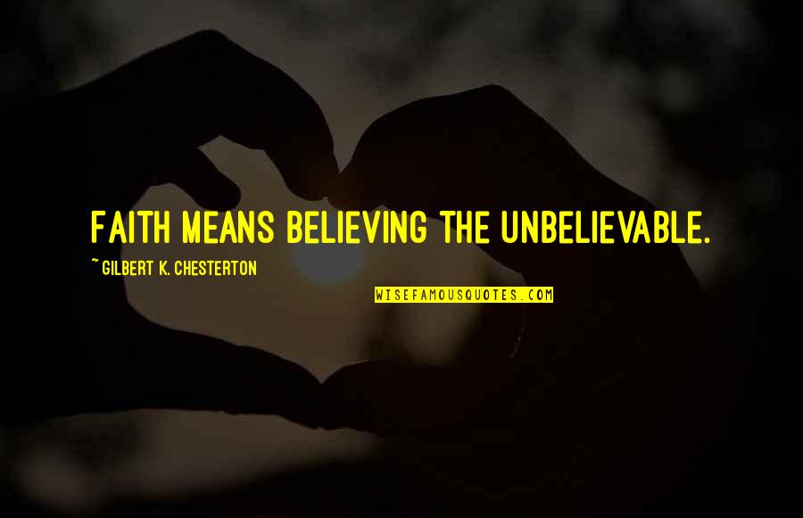 Underberg Kessler Quotes By Gilbert K. Chesterton: Faith means believing the unbelievable. Underberg Kessler Quotes By Gilbert K. Chesterton: Faith means believing the unbelievable.