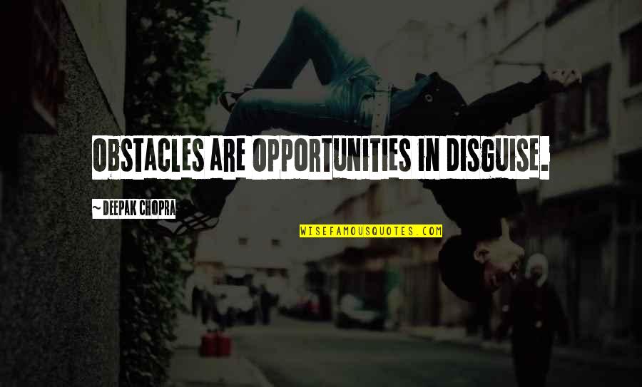 Underbody Quotes By Deepak Chopra: Obstacles are Opportunities in disguise.