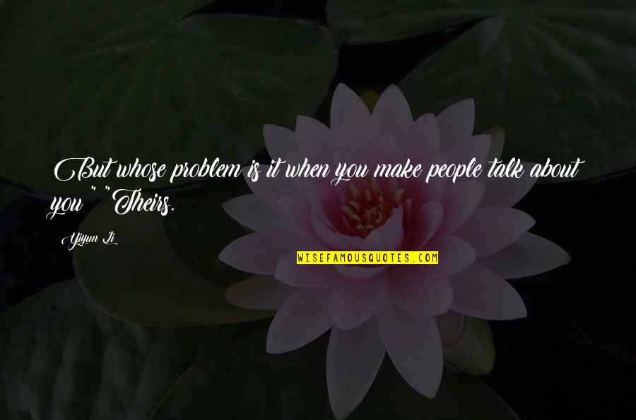 Underbudgeted Quotes By Yiyun Li: But whose problem is it when you make