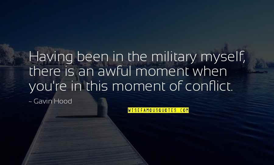 Undercapitalized Means Quotes By Gavin Hood: Having been in the military myself, there is Undercapitalized Means Quotes By Gavin Hood: Having been in the military myself, there is