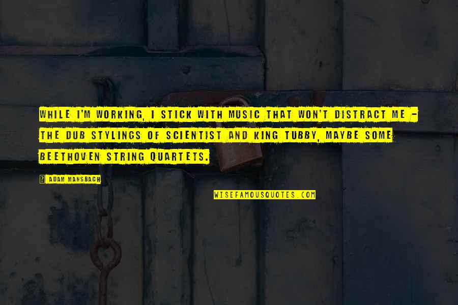 Underclassmen Dressing Quotes By Adam Mansbach: While I'm working, I stick with music that Underclassmen Dressing Quotes By Adam Mansbach: While I'm working, I stick with music that