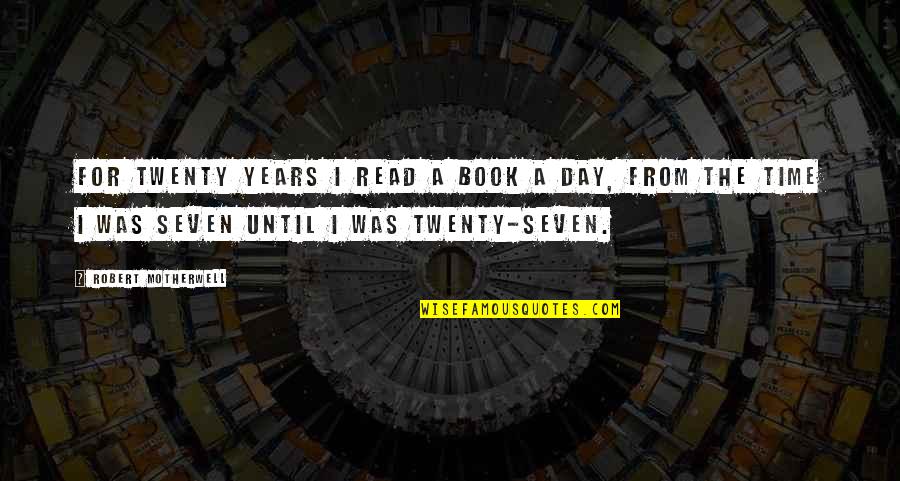 Undercoaching Quotes By Robert Motherwell: For twenty years I read a book a