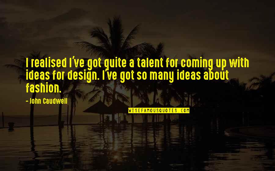 Undercoating Spray Quotes By John Caudwell: I realised I've got quite a talent for Undercoating Spray Quotes By John Caudwell: I realised I've got quite a talent for