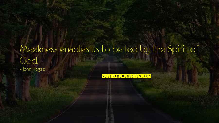 Underconfident Quotes By John Hagee: Meekness enables us to be led by the Underconfident Quotes By John Hagee: Meekness enables us to be led by the