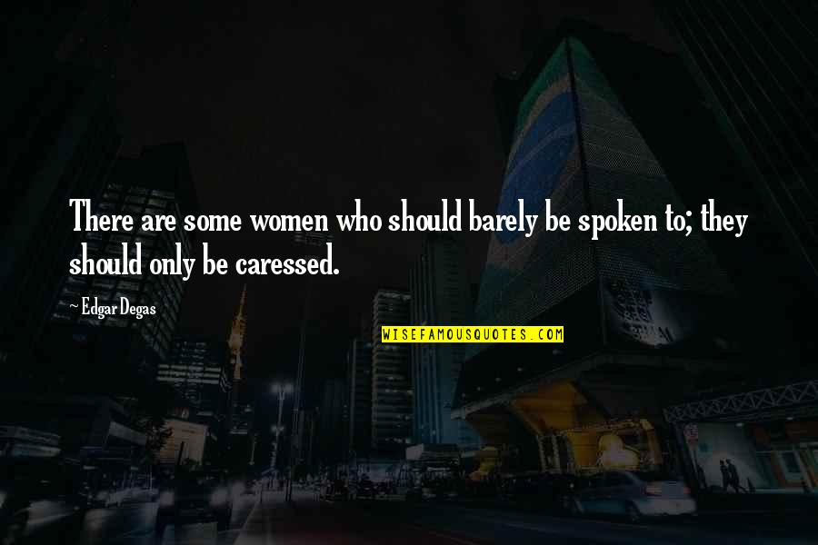 Undercooked Chicken Quotes By Edgar Degas: There are some women who should barely be