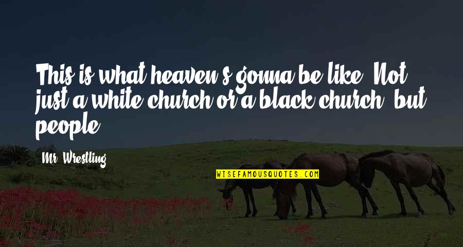 Undercooked Eggs Quotes By Mr. Wrestling: This is what heaven's gonna be like. Not