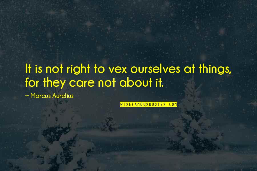 Undercover Blues Quotes By Marcus Aurelius: It is not right to vex ourselves at