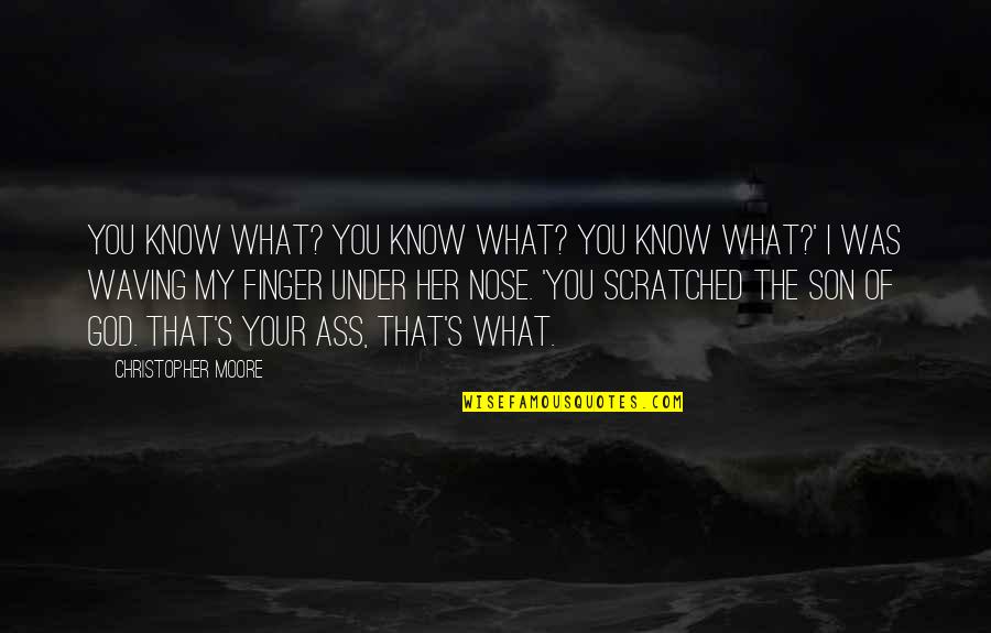 Undercover Economist Quotes By Christopher Moore: You know what? You know what? You know