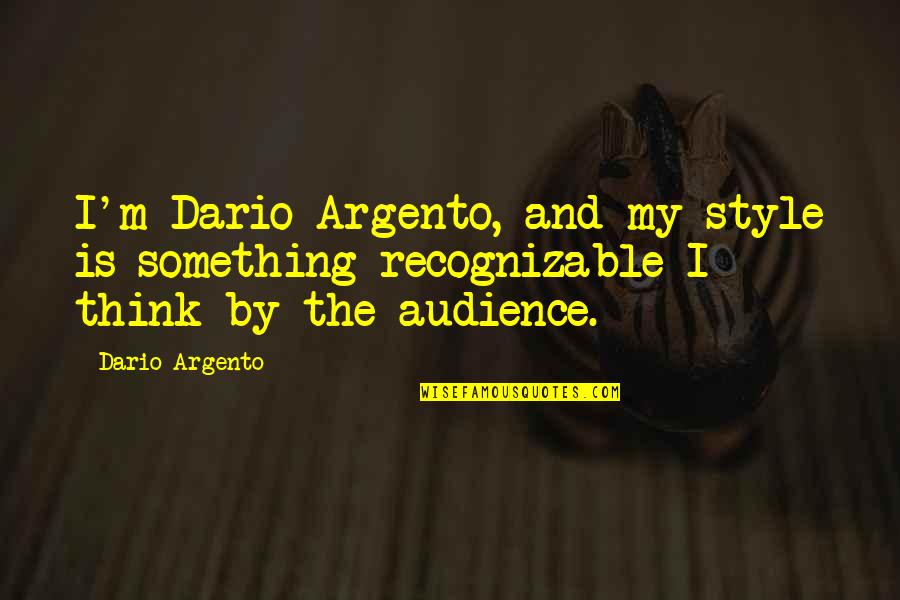 Undercover Intelligence Quotes By Dario Argento: I'm Dario Argento, and my style is something
