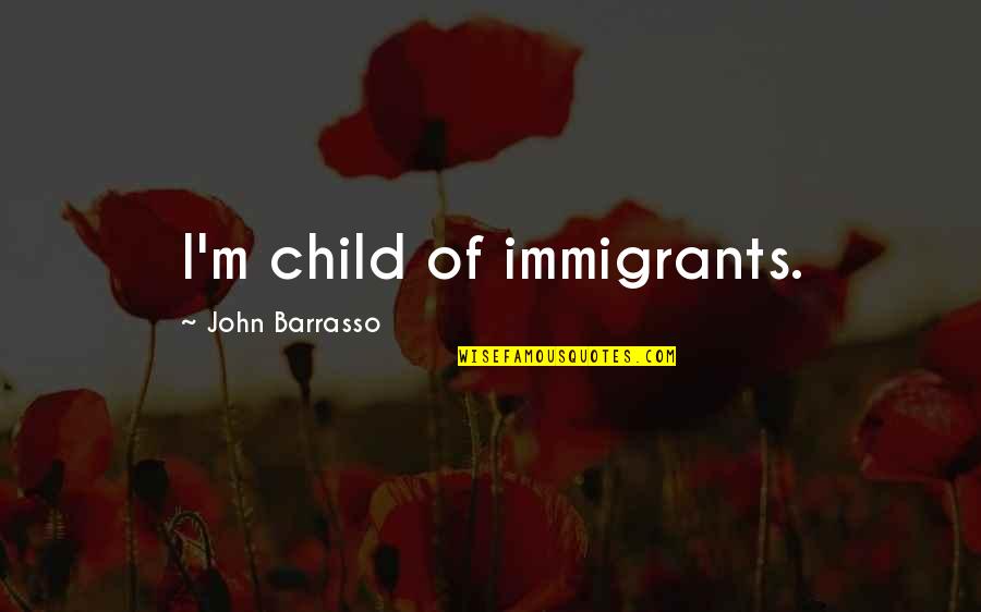 Undercover Police Quotes By John Barrasso: I'm child of immigrants.