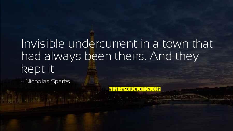 Undercurrent Quotes By Nicholas Sparks: Invisible undercurrent in a town that had always