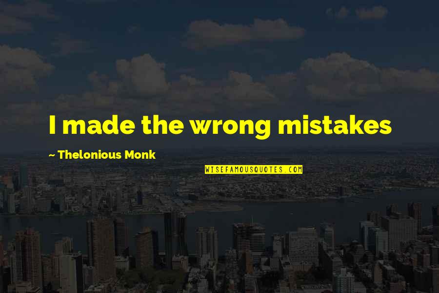 Undercurrent Quotes By Thelonious Monk: I made the wrong mistakes