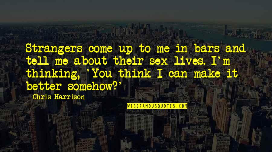 Undercutting Quotes By Chris Harrison: Strangers come up to me in bars and Undercutting Quotes By Chris Harrison: Strangers come up to me in bars and