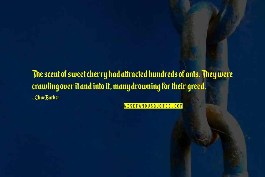 Undercutting Quotes By Clive Barker: The scent of sweet cherry had attracted hundreds Undercutting Quotes By Clive Barker: The scent of sweet cherry had attracted hundreds