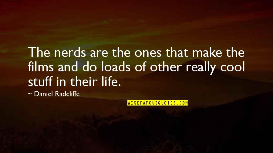 Undercutting Quotes By Daniel Radcliffe: The nerds are the ones that make the Undercutting Quotes By Daniel Radcliffe: The nerds are the ones that make the