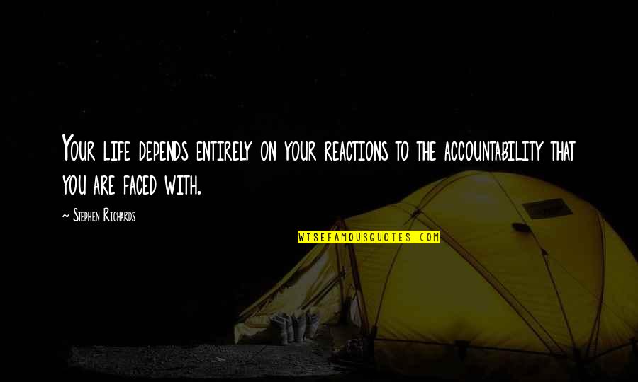 Undercutting Quotes By Stephen Richards: Your life depends entirely on your reactions to Undercutting Quotes By Stephen Richards: Your life depends entirely on your reactions to