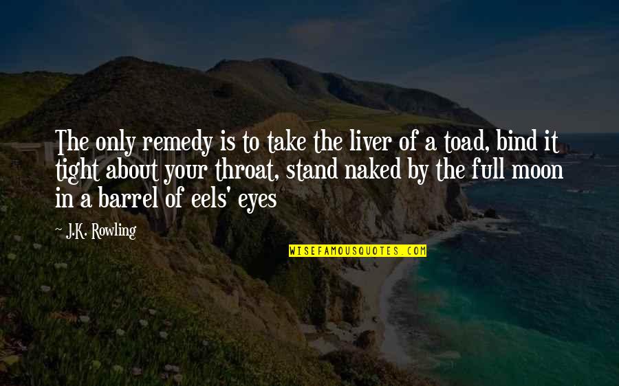 Underdark Battle Quotes By J.K. Rowling: The only remedy is to take the liver Underdark Battle Quotes By J.K. Rowling: The only remedy is to take the liver