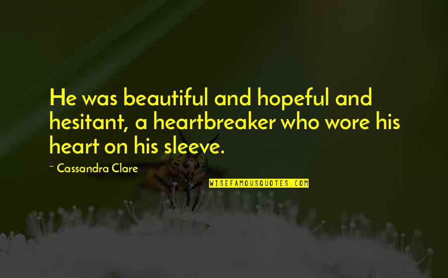 Underdark Cities Quotes By Cassandra Clare: He was beautiful and hopeful and hesitant, a Underdark Cities Quotes By Cassandra Clare: He was beautiful and hopeful and hesitant, a