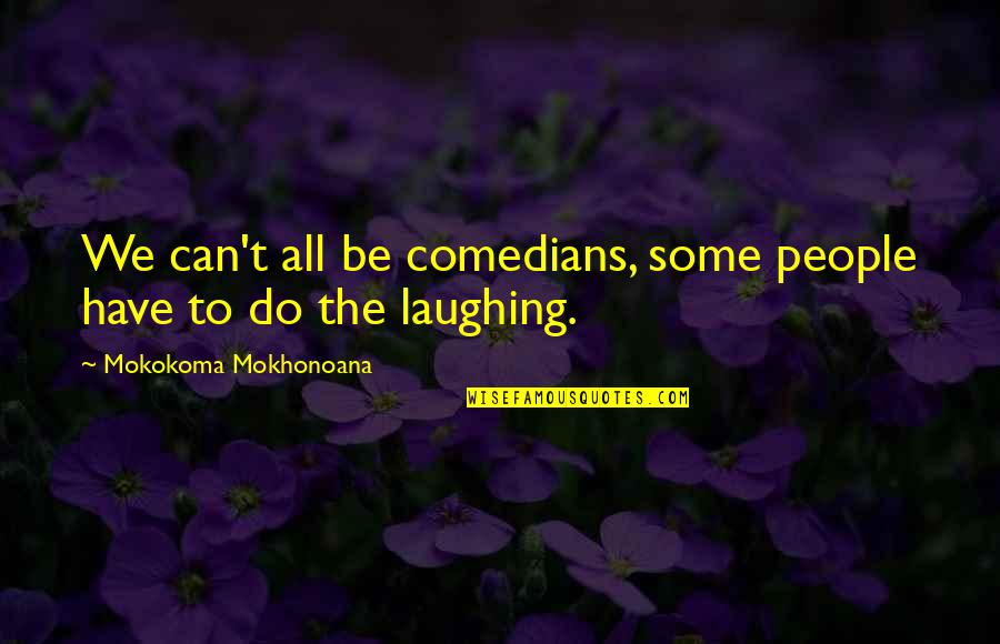 Underdark Dnd Quotes By Mokokoma Mokhonoana: We can't all be comedians, some people have Underdark Dnd Quotes By Mokokoma Mokhonoana: We can't all be comedians, some people have