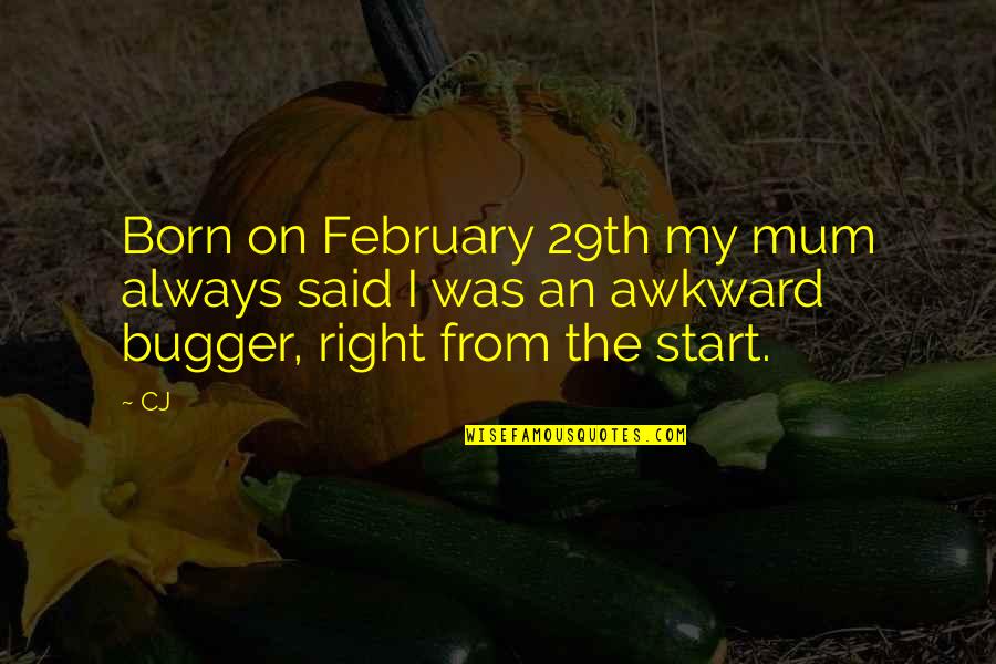 Underdemeciated Quote Quotes By CJ: Born on February 29th my mum always said
