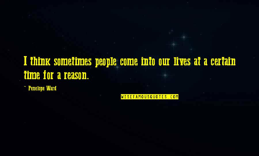 Underdemeciated Quote Quotes By Penelope Ward: I think sometimes people come into our lives