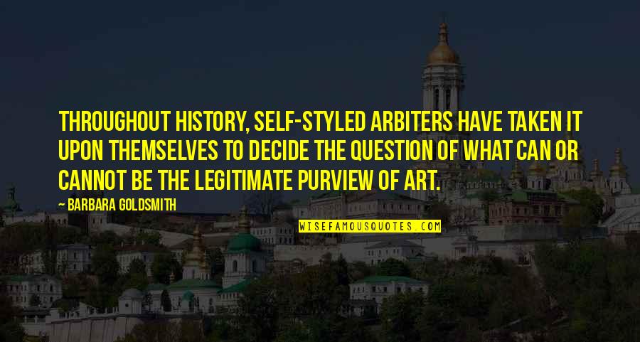 Underdemeciated Quotes By Barbara Goldsmith: Throughout history, self-styled arbiters have taken it upon Underdemeciated Quotes By Barbara Goldsmith: Throughout history, self-styled arbiters have taken it upon