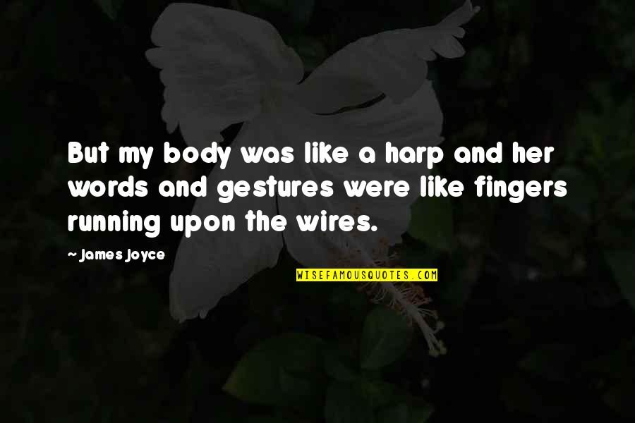 Underdemeciated Quotes By James Joyce: But my body was like a harp and Underdemeciated Quotes By James Joyce: But my body was like a harp and
