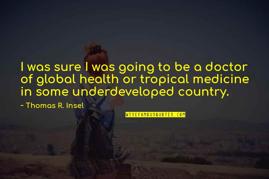 Underdeveloped Quotes By Thomas R. Insel: I was sure I was going to be