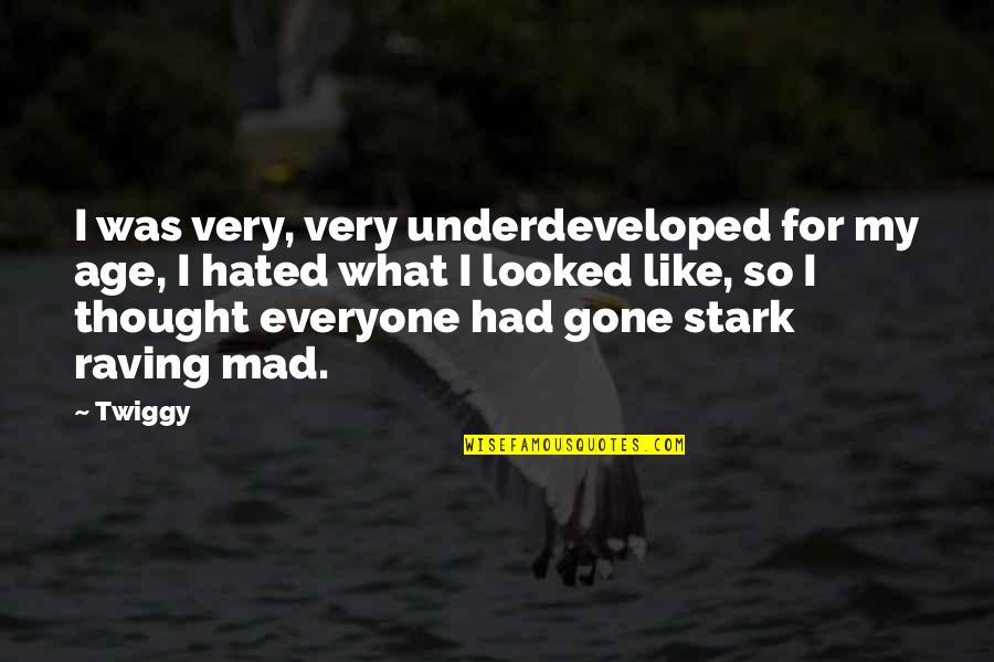 Underdeveloped Quotes By Twiggy: I was very, very underdeveloped for my age, Underdeveloped Quotes By Twiggy: I was very, very underdeveloped for my age,