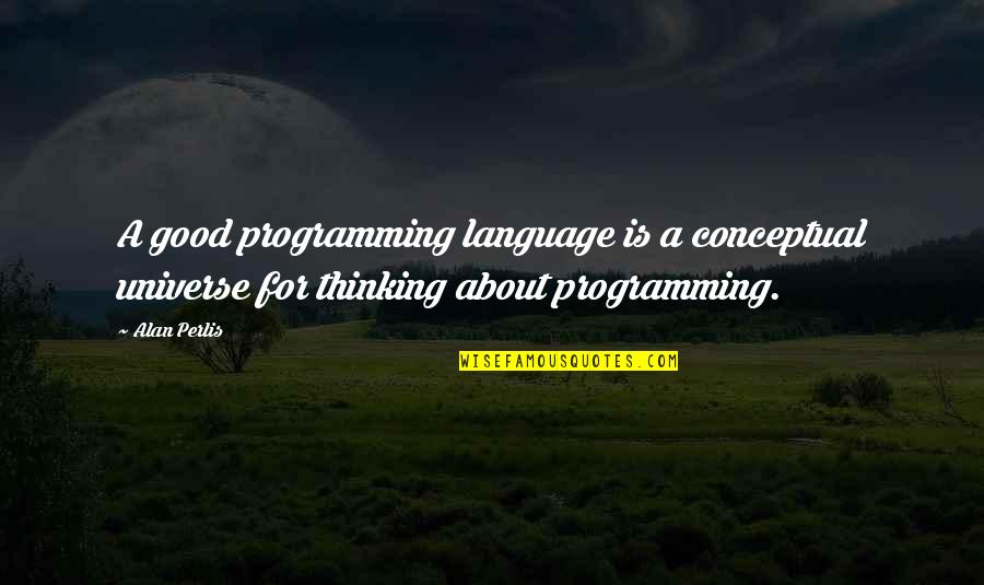 Underdog Sports Movie Quotes By Alan Perlis: A good programming language is a conceptual universe